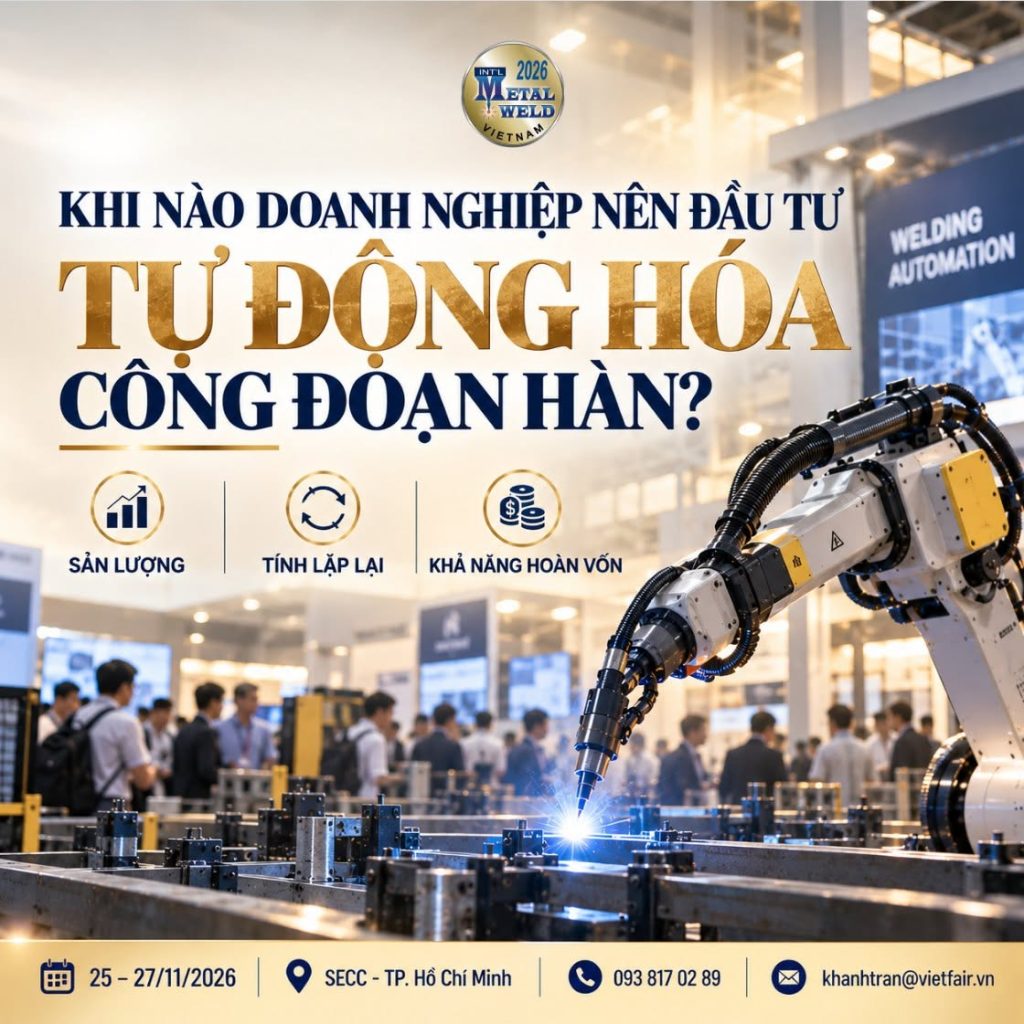 Khi Nào Doanh Nghiệp Nên Đầu Tư Tự Động Hóa Công Đoạn Hàn?